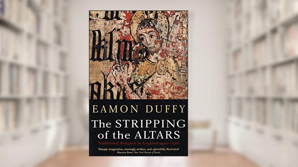 The Stripping of the Altars: Traditional Religion in England, 1400-1580, written by Eamon Duffy