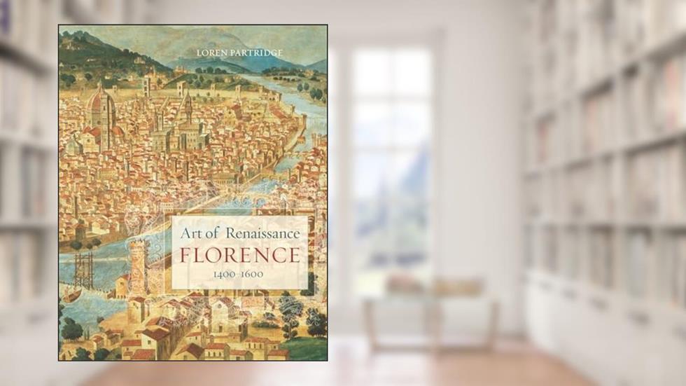Art of Renaissance Florence, 1400-1600, written by Loren Partridge