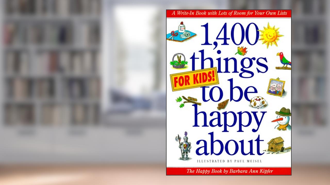 1,400 Things for Kids to Be Happy About, written by Barbara Ann Kipfer