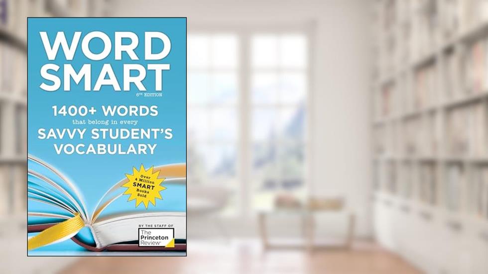 Word Smart, 6th Edition: 1400+ Words That Belong in Every Savvy Student's Vocabulary (Smart Guides), written by The Princeton Review