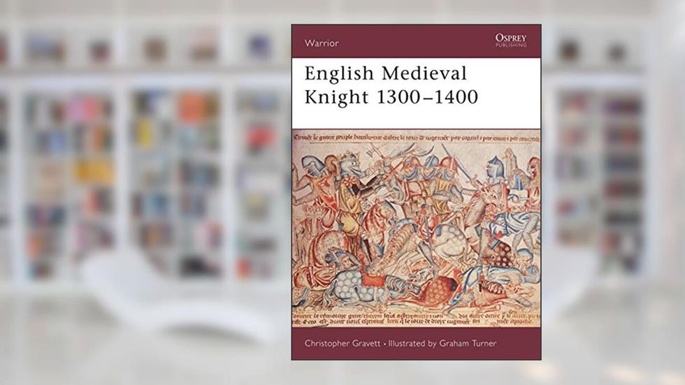 English Medieval Knight 1300-1400 (Warrior, 58), written by Christopher Gravett