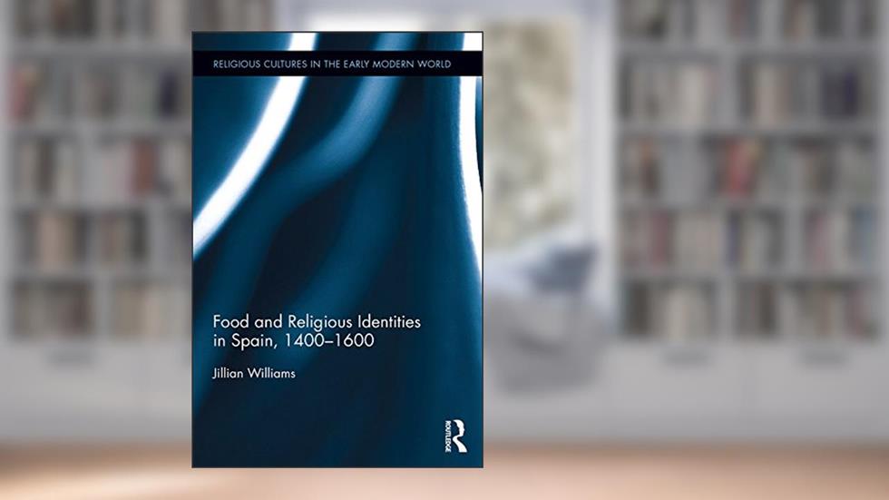 Food and Religious Identities in Spain, 1400-1600 (Religious Cultures in the Early Modern World), written by Jillian Williams