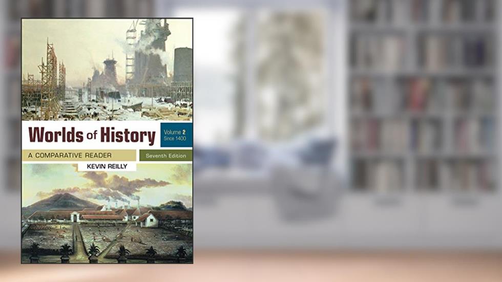Worlds of History, Volume 2: A Comparative Reader, Since 1400, written by Kevin Reilly