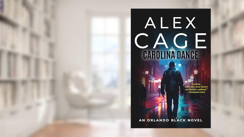 Carolina Dance: A Fast-Paced Orlando Black Action Thriller (Book 1) (An Orlando Black Action-Packed Thriller), written by Alex Cage