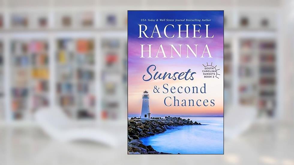Sunsets & Second Chances (South Carolina Sunsets Book 2), written by Rachel Hanna