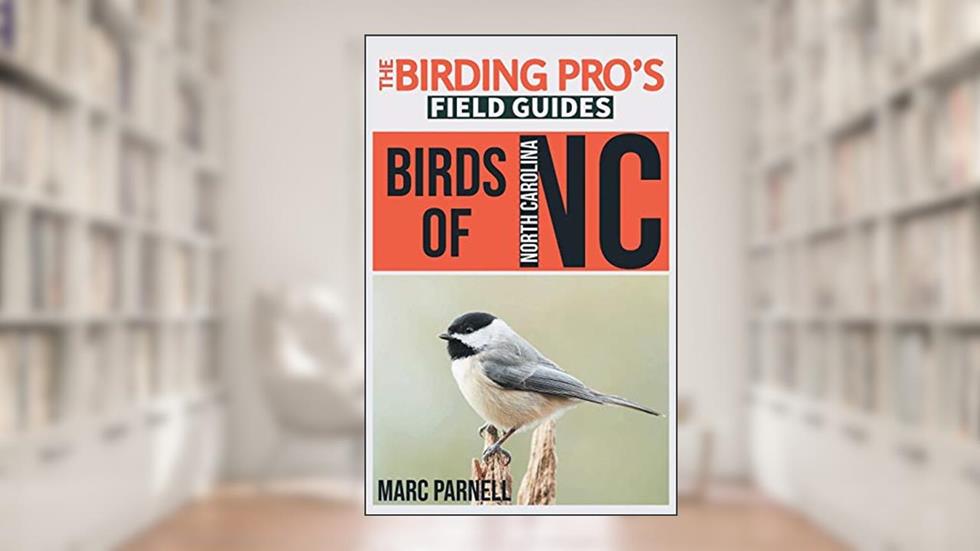 Birds of North Carolina (The Birding Pro's Field Guides), written by Marc Parnell