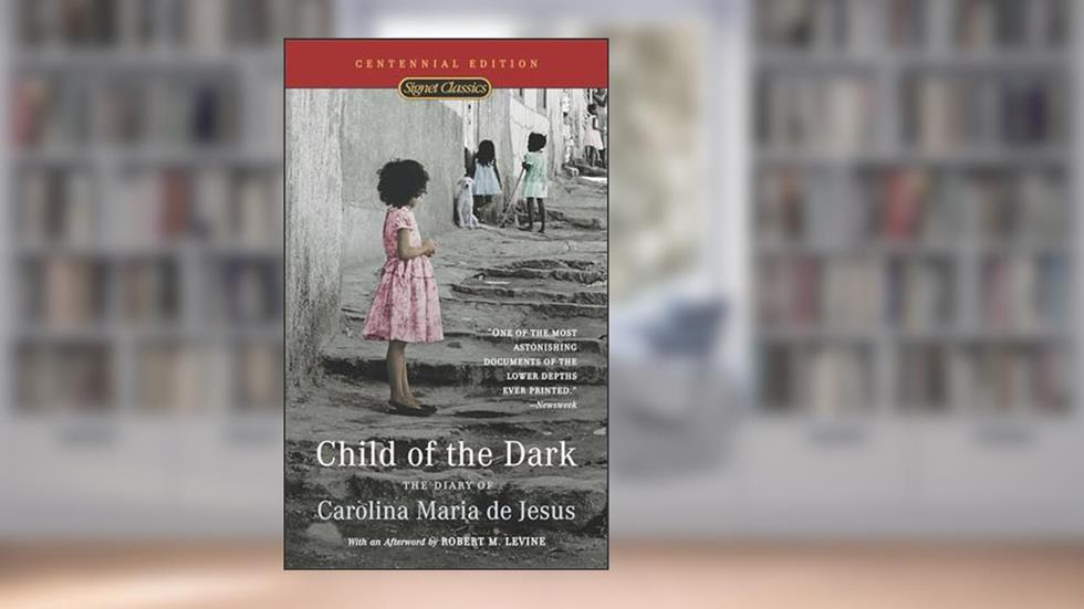 Child of the Dark: The Diary Of Carolina Maria De Jesus, written by Carolina Maria de Jesus