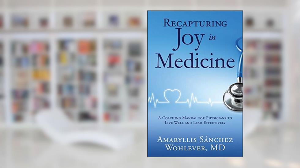 Recapturing Joy in Medicine, written by Amaryllis Sánchez Wohlever MD