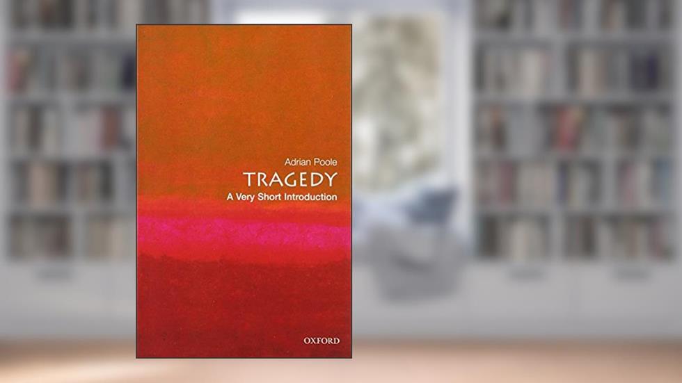 Tragedy: A Very Short Introduction (Very Short Introductions), written by Adrian Poole