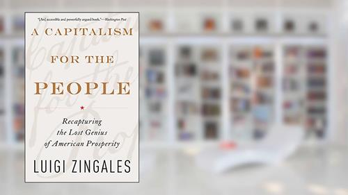 Cover from A Capitalism for the People: Recapturing the Lost Genius of American Prosperity, written by Luigi Zingales