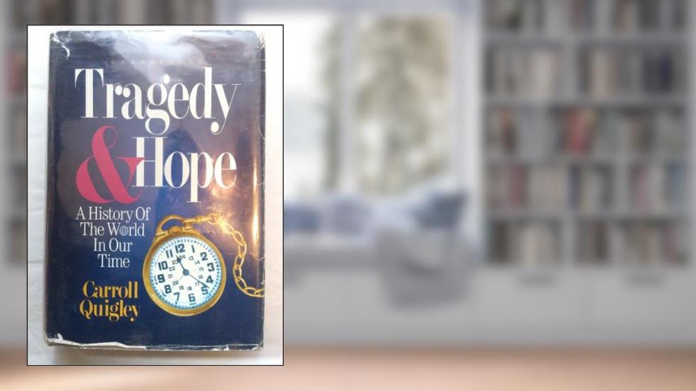 Tragedy & Hope: A History of the World in Our Time, written by Carroll Quigley