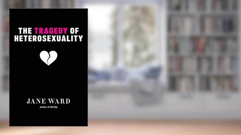 The Tragedy of Heterosexuality (Sexual Cultures, 56), written by Ward