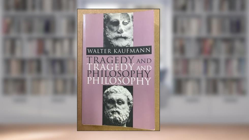 Tragedy and Philosophy, written by Walter A. Kaufmann
