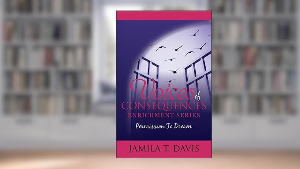 Permission to Dream: 12 Points to Discovering Your Life's Purpose and Recapturing Your Dreams (Voices of Consequences Enrichment Series), written by Jamila T Davis