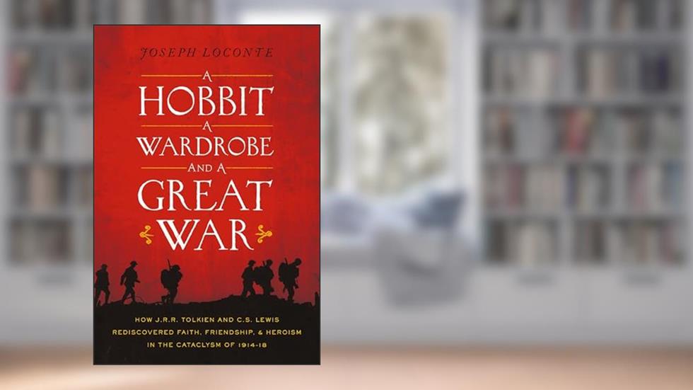 A Hobbit, a Wardrobe, and a Great War: How J.R.R. Tolkien and C.S. Lewis Rediscovered Faith, Friendship, and Heroism in the Cataclysm of 1914-1918, written by Joseph Loconte