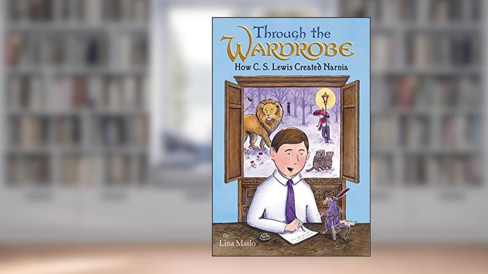 Through the Wardrobe: How C. S. Lewis Created Narnia, written by Lina Maslo