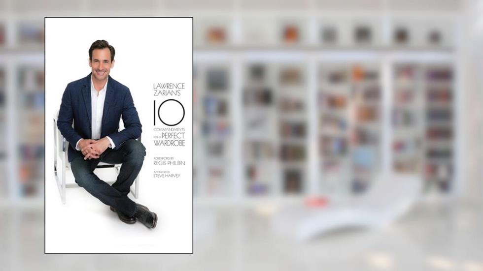 Lawrence Zarian's Ten Commandments for a Perfect Wardrobe, written by Lawrence Zarian