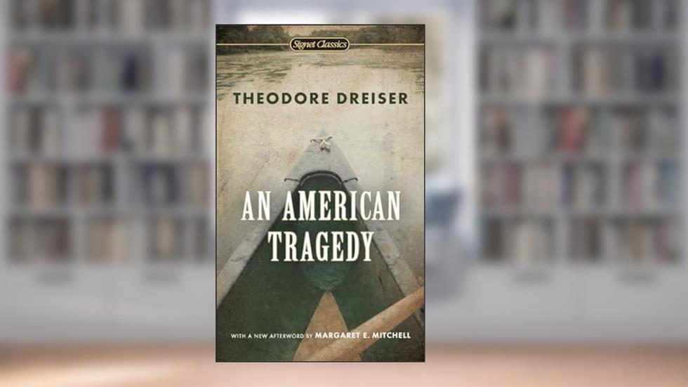 An American Tragedy, written by Theodore Dreiser