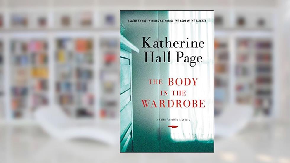 The Body in the Wardrobe: A Faith Fairchild Mystery (Faith Fairchild Mysteries Book 23), written by Katherine Hall Page