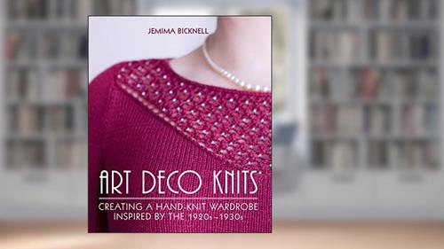 Cover from Art Deco Knits: Creating a Hand-knit Wardrobe Inspired By the 1920s - 1930s, written by Jemima Bicknell
