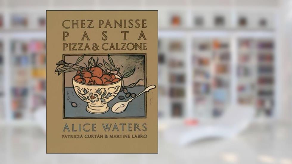 Chez Panisse Pasta, Pizza, & Calzone: A Cookbook (Chez Panisse Cookbook Library), written by Alice Waters