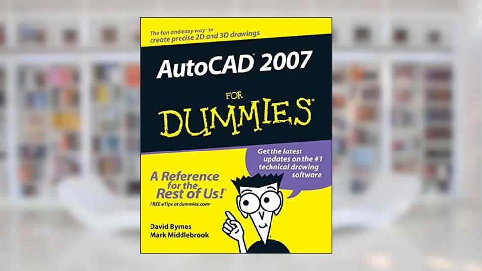 AutoCAD 2007 For Dummies, written by David Byrnes; Mark Middlebrook