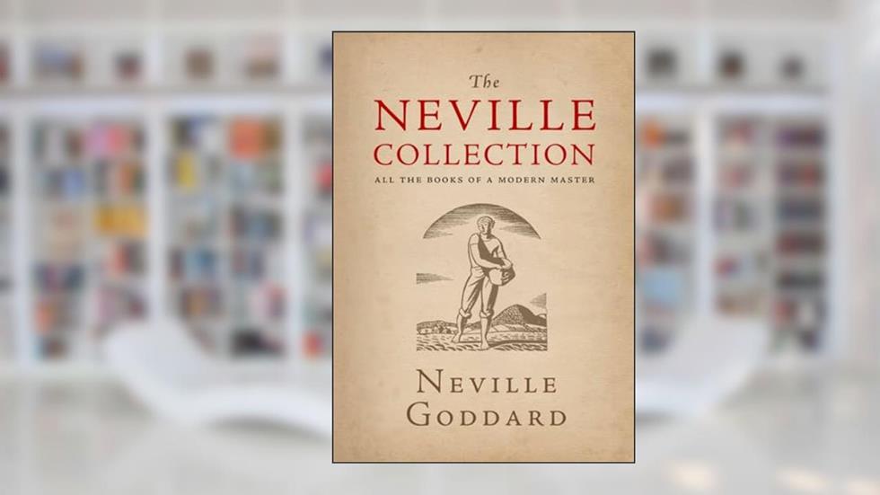 The Neville Collection: All the Books of a Modern Master, written by Neville Goddard