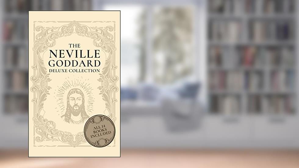 The Neville Goddard Deluxe Collection: All 14 Books By A New Thought Pioneer, written by Neville Goddard; Noah Press