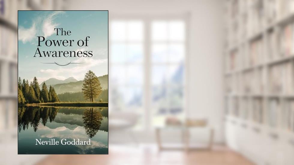 The Power of Awareness, written by Neville Goddard