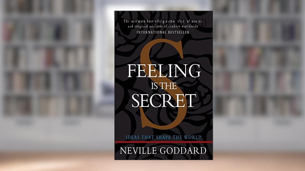 Feeling is the Secret, written by Neville Goddard