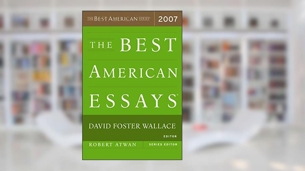 The Best American Essays 2007, written by David Foster Wallace; Robert Atwan