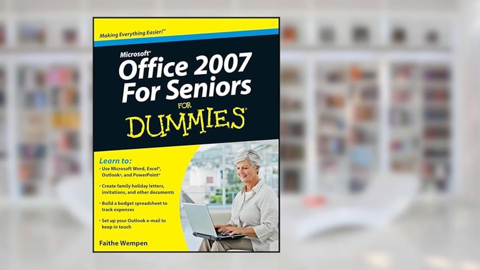 Microsoft Office 2007 For Seniors For Dummies, written by Faithe Wempen