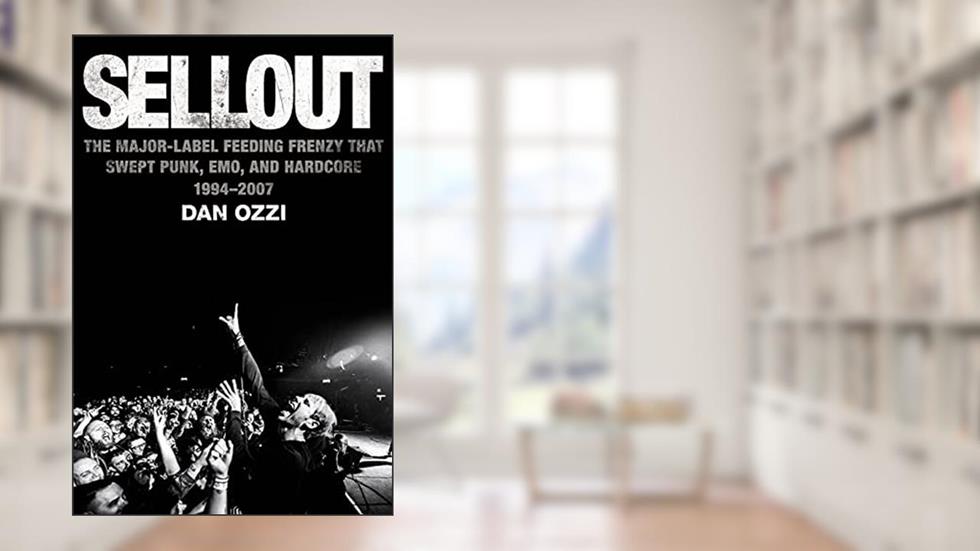 Sellout: The Major-Label Feeding Frenzy That Swept Punk, Emo, and Hardcore (1994-2007), written by Dan Ozzi