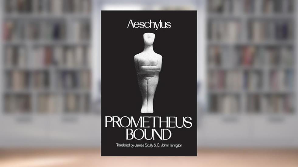 Prometheus Bound (Greek Tragedy in New Translations), written by Aeschylus; James Scully; C. John Herington