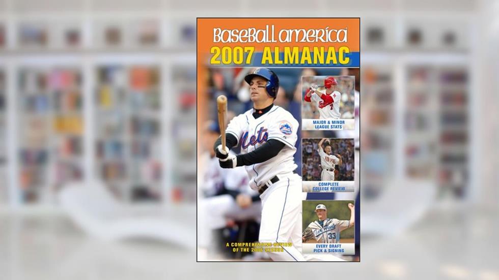 Baseball America 2007 Almanac: A Comprehensive Review of the 2006 Season, written by The Editors of Baseball America