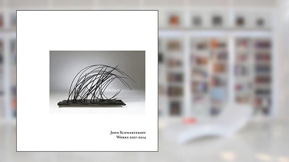 John Schwartzkopf Works 2007-2014, written by John W. Schwartzkopf