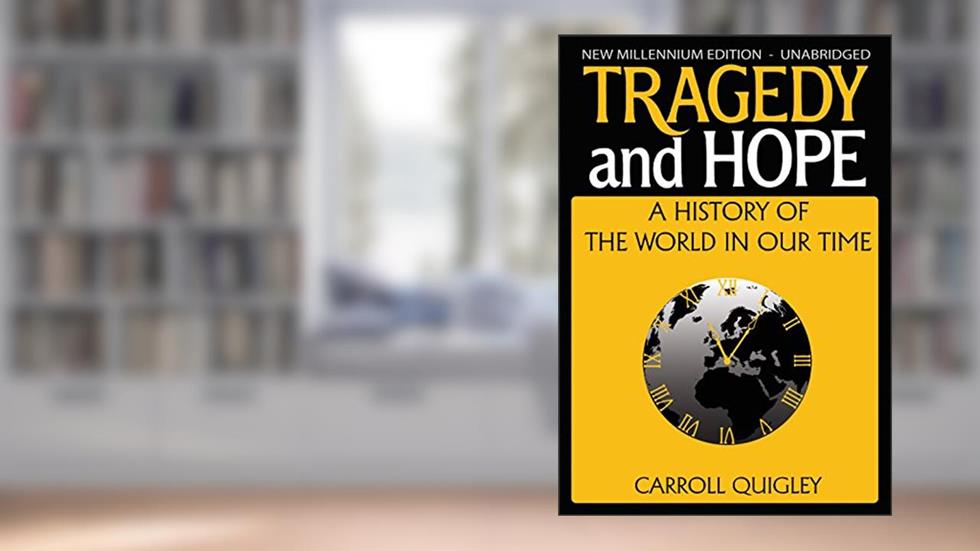 Tragedy and Hope: A History of The World In Our Time, written by Carroll Quigley