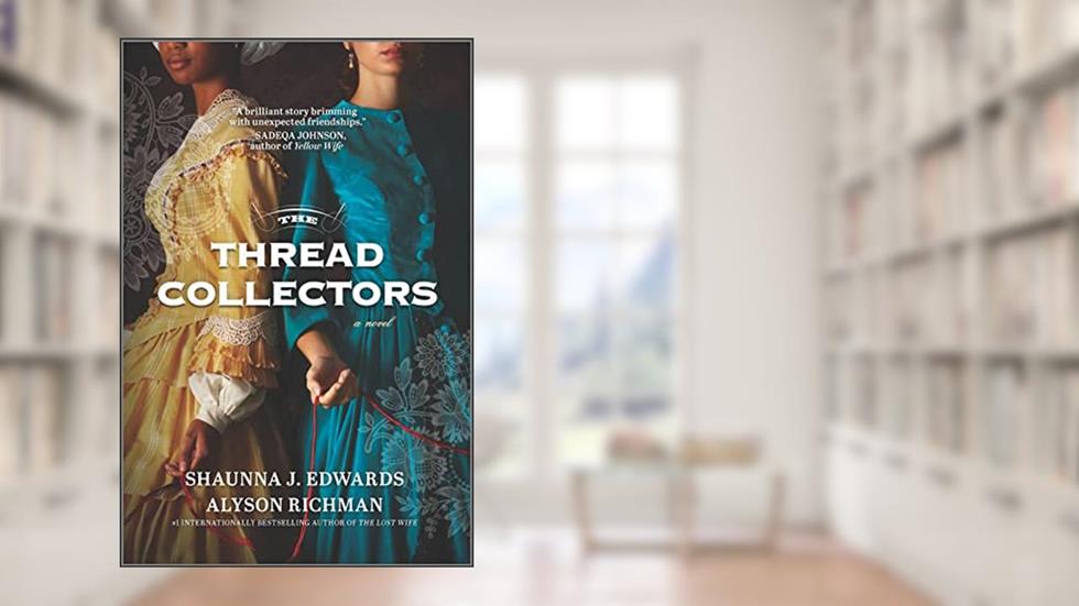 The Thread Collectors: A Novel, written by Shaunna J. Edwards; Alyson Richman
