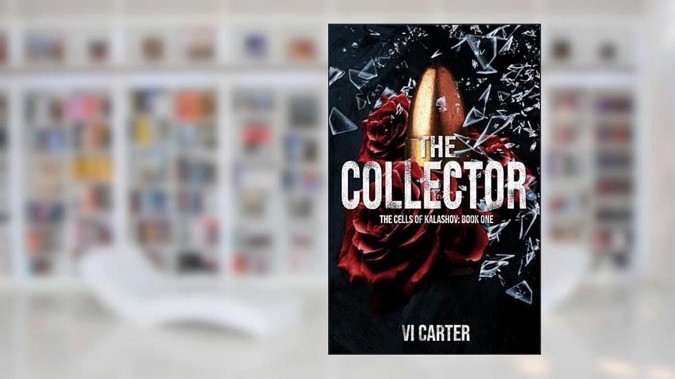 The Collector: A Dark Bratva Romance (The Cells of Kalashov Book 1), written by Vi Carter