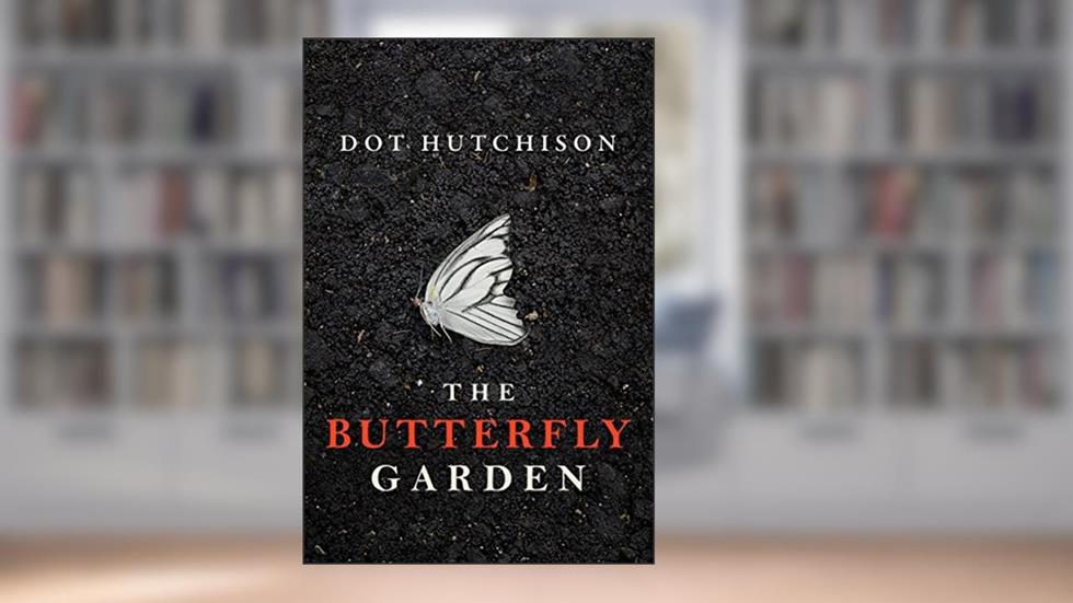 The Butterfly Garden (The Collector Book 1), written by Dot Hutchison