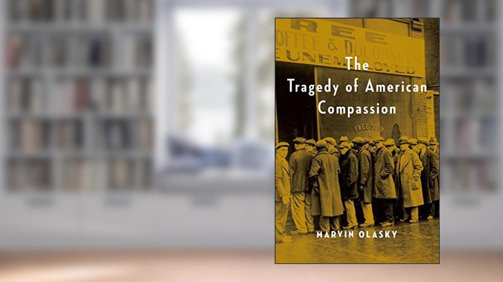 Tragedy of American Compassion, written by Marvin Olasky