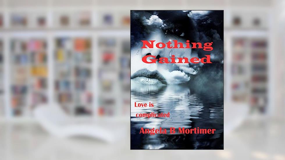 Nothing Gained, written by Angela B. Mortimer