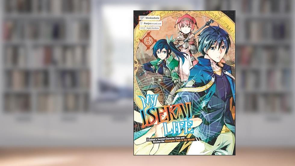 My Isekai Life 03: I Gained a Second Character Class and Became the Strongest Sage in the World!, written by Shinkoshoto