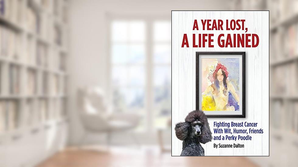 A Year Lost, A Life Gained: Fighting Breast Cancer With Wit, Humor, Friends and a Perky Poodle (1), written by Suzanne Dalton