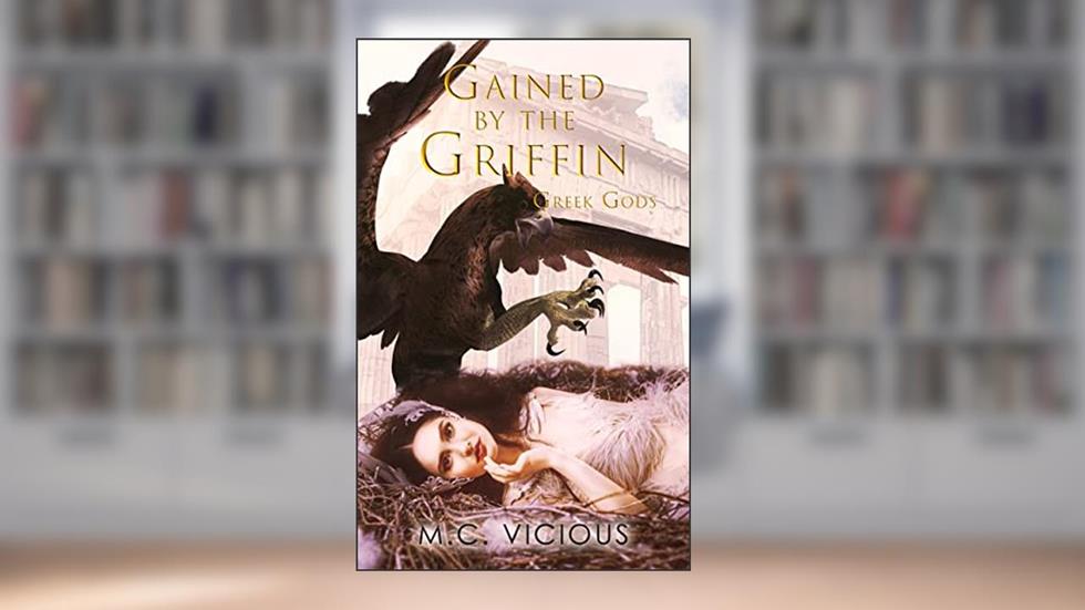Gained by the Griffin: Greek Gods Book 3 (Greek Gods (English)), written by M.C. Vicious