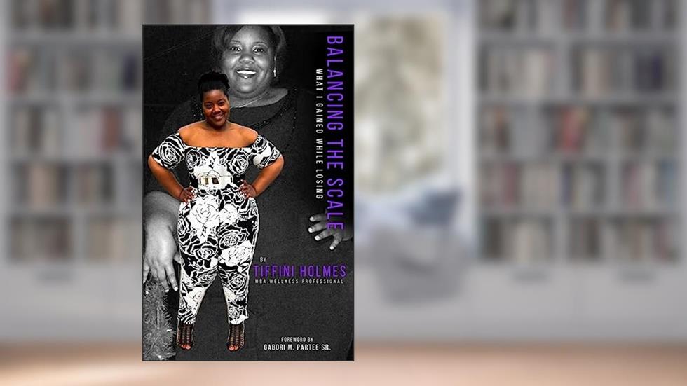 Balancing the Scale: What I Gained While Losing, written by Tiffini Holmes
