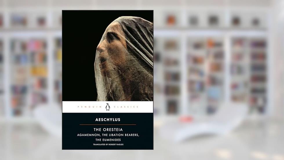 The Oresteia: Agamemnon; The Libation Bearers; The Eumenides, written by Aeschylus