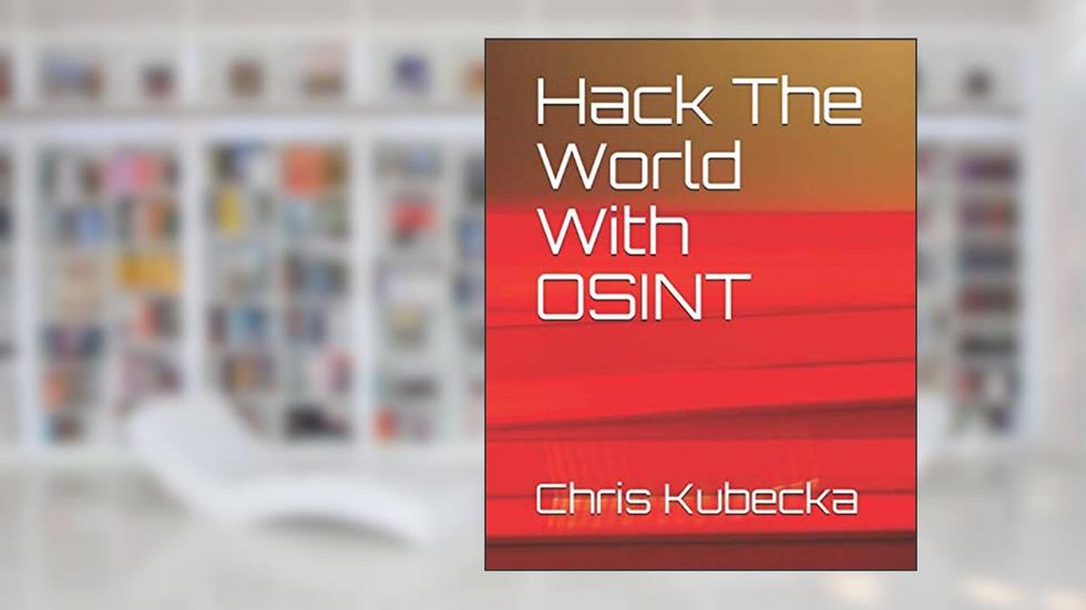 Hack The World with OSINT (Hackers Gonna Hack), written by Chris Kubecka
