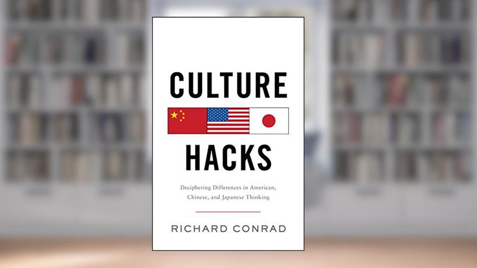Culture Hacks: Deciphering Differences in American, Chinese, and Japanese Thinking, written by Richard Conrad