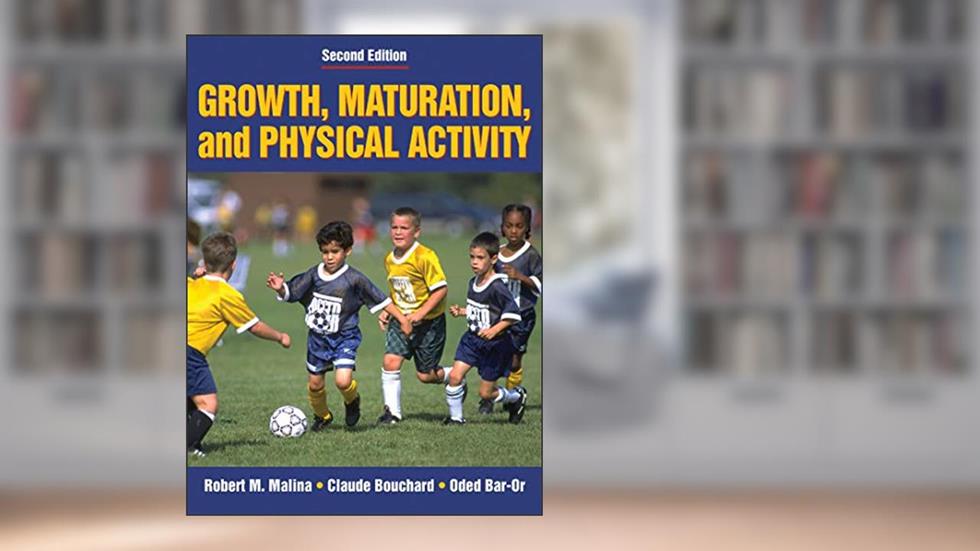Growth, Maturation, and Physical Activity, written by Robert M. Malina; Claude Bouchard; Oded Bar-Or